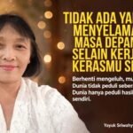 TIDAK ADA YANG BISA MENYELAMATKAN MASA DEPANMU SELAIN KERJA KERASMU SENDIRI